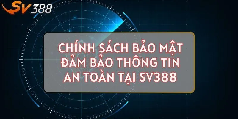 SV388-cung-cap-chinh-sach-bao-mat-thong-tin-an-toan-min_11zon